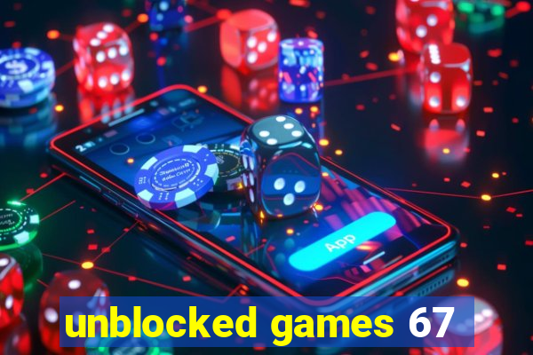 unblocked games 67